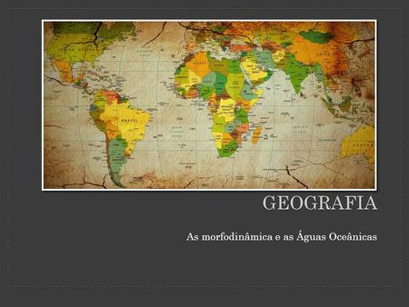 Geografia As morfodinâmica e as Águas Oceânicas.