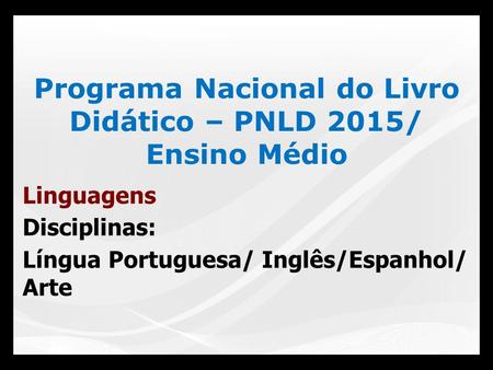 Programa Nacional do Livro Didático – PNLD 2015/ Ensino Médio