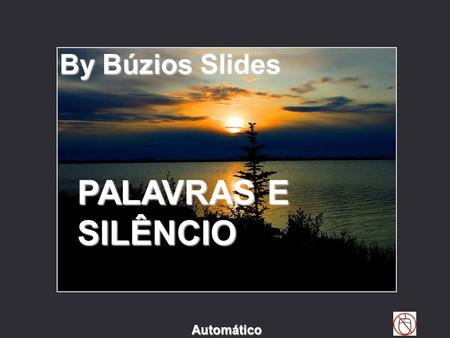 By Búzios Slides PALAVRAS E SILÊNCIO Automático By Búzios.