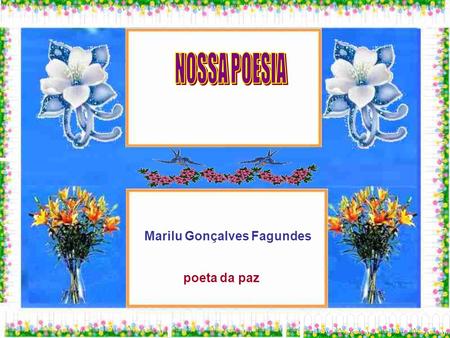 NOSSA POESIA Marilu Gonçalves Fagundes poeta da paz.