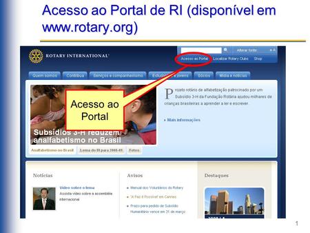 1 Acesso ao Portal de RI (disponível em www.rotary.org) Acesso ao Portal.