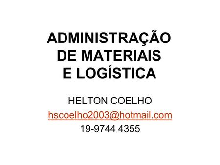 ADMINISTRAÇÃO DE MATERIAIS E LOGÍSTICA HELTON COELHO 19-9744 4355.