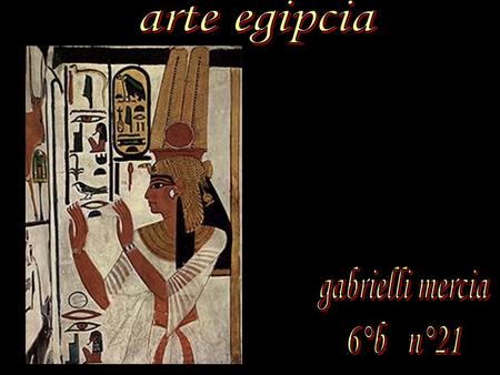 Arte egipcia gabrielli mercia 6°b n°21.