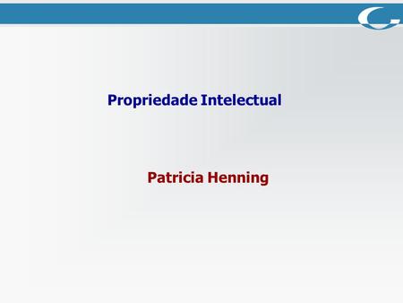 Propriedade Intelectual Patricia Henning. Propriedade Intelectual Segundo a Convenção da OMPI: Propriedade Intelectual é a soma dos direitos relativos.