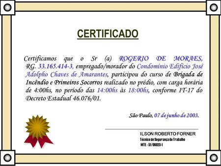 CERTIFICADO Certificamos que o Sr (a) ROGERIO DE MORAES, RG. 33.165.414-3, empregado/morador do Condomínio Edifício José Adolpho.
