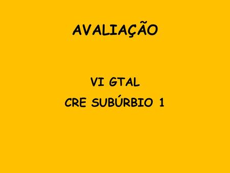 AVALIAÇÃO VI GTAL CRE SUBÚRBIO 1.
