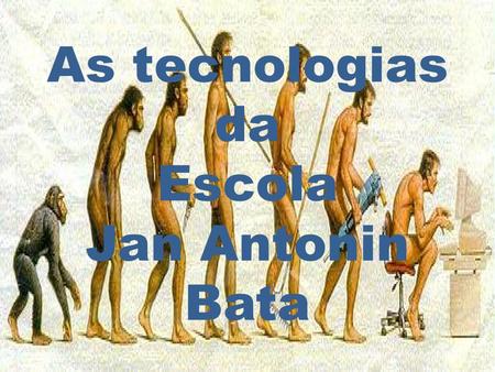 As tecnologias da Escola Jan Antonin Bata. Computadores: pesquisa na internet, jogos didáticos, desenvolvimento de projetos, criação de gráficos e elementos.