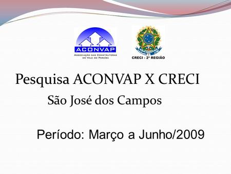 Pesquisa ACONVAP X CRECI São José dos Campos Período: Março a Junho/2009.