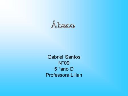 Gabriel Santos N°09 5 °ano D Professora:Lilian