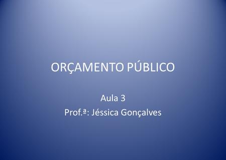 Aula 3 Prof.ª: Jéssica Gonçalves