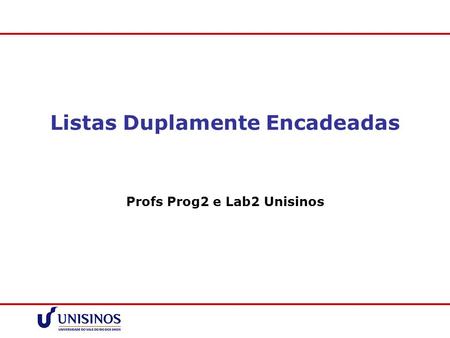 Listas Duplamente Encadeadas Profs Prog2 e Lab2 Unisinos.