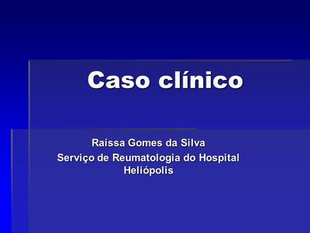 Raíssa Gomes da Silva Serviço de Reumatologia do Hospital Heliópolis