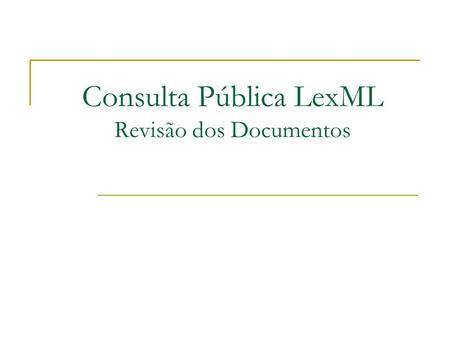 Consulta Pública LexML Revisão dos Documentos. Consulta Pública Site  www.governoeletronico.gov.br Período  18 de agosto - 17 de setembro Evento da.