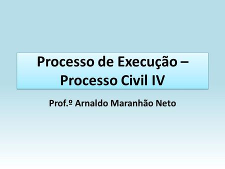 Processo de Execução –Processo Civil IV