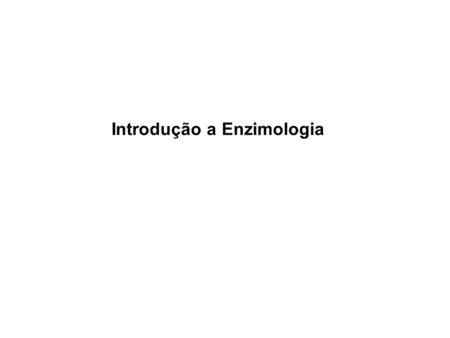 Introdução a Enzimologia