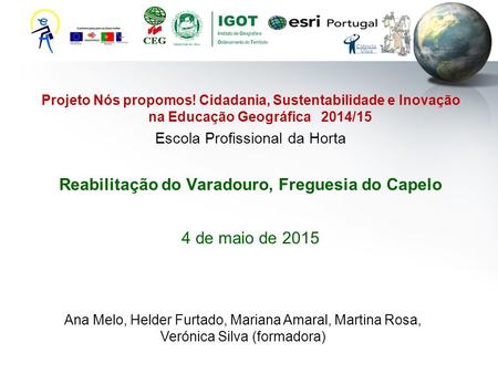 Projeto Nós propomos! Cidadania, Sustentabilidade e Inovação na Educação Geográfica 2014/15 Escola Profissional da Horta Reabilitação do Varadouro, Freguesia.