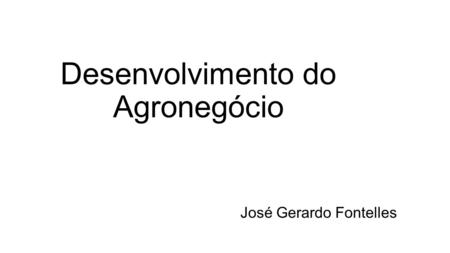 Desenvolvimento do Agronegócio José Gerardo Fontelles.