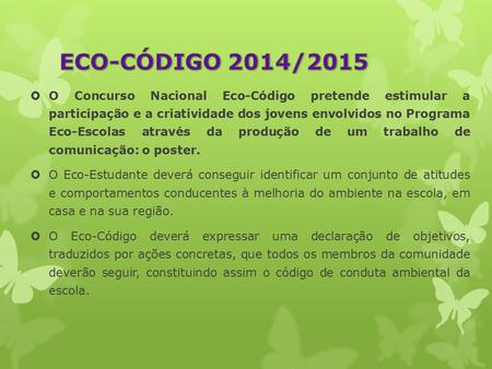  O Concurso Nacional Eco-Código pretende estimular a participação e a criatividade dos jovens envolvidos no Programa Eco-Escolas através da produção de.