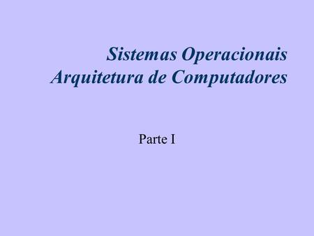Sistemas Operacionais Arquitetura de Computadores