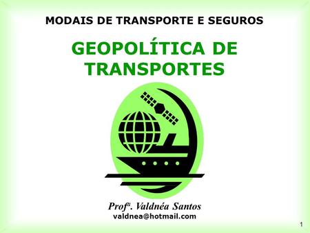 MODAIS DE TRANSPORTE E SEGUROS GEOPOLÍTICA DE TRANSPORTES