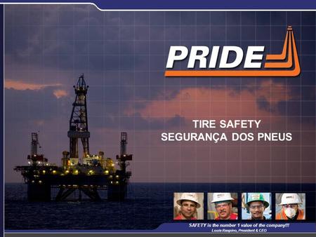 1 TIRE SAFETY SEGURANÇA DOS PNEUS SAFETY is the number 1 value of the company!!! Louis Raspino, President & CEO.