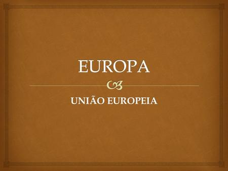 EUROPA UNIÃO EUROPEIA.