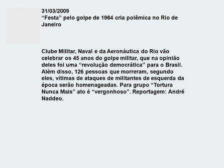 31/03/2009 “Festa” pelo golpe de 1964 cria polêmica no Rio de Janeiro