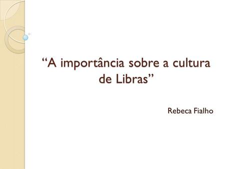 “A importância sobre a cultura de Libras”