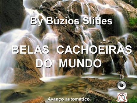 By Búzios Slides Avanço automático BELAS CACHOEIRAS DO MUNDO BELAS CACHOEIRAS DO MUNDO.