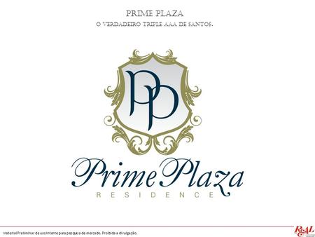 Prime Plaza O verdadeiro triple AAA de Santos. Material Preliminar de uso interno para pesquisa de mercado. Proibida a divulgação.