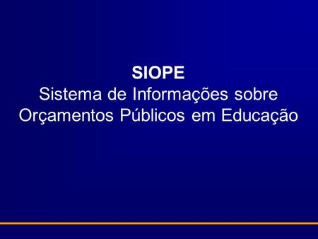 SIOPE Sistema de Informações sobre Orçamentos Públicos em Educação