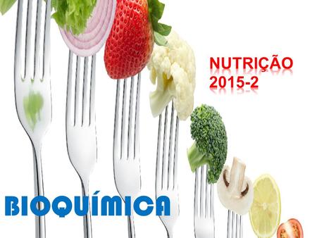 NUTRIÇÃO 2015-2 BIOQUÍMICA.