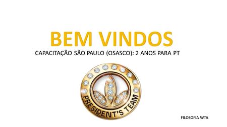 FILOSOFIA WTA CAPACITAÇÃO SÃO PAULO (OSASCO): 2 ANOS PARA PT.