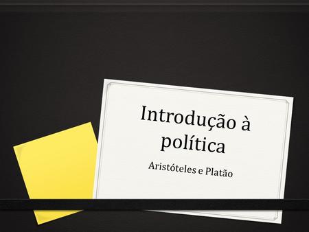 Introdução à política Aristóteles e Platão.