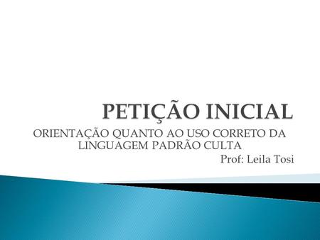 ORIENTAÇÃO QUANTO AO USO CORRETO DA LINGUAGEM PADRÃO CULTA Prof: Leila Tosi.