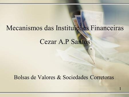 Mecanismos das Instituições Financeiras Cezar A.P Santos