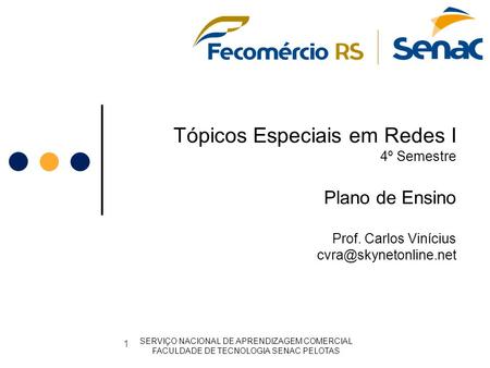 Tópicos Especiais em Redes I 4º Semestre Plano de Ensino Prof. Carlos Vinícius SERVIÇO NACIONAL DE APRENDIZAGEM COMERCIAL FACULDADE.