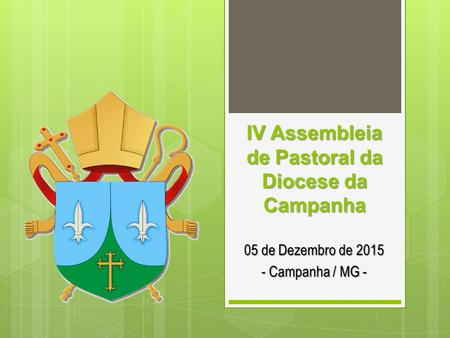 IV Assembleia de Pastoral da Diocese da Campanha 05 de Dezembro de 2015 - Campanha / MG -