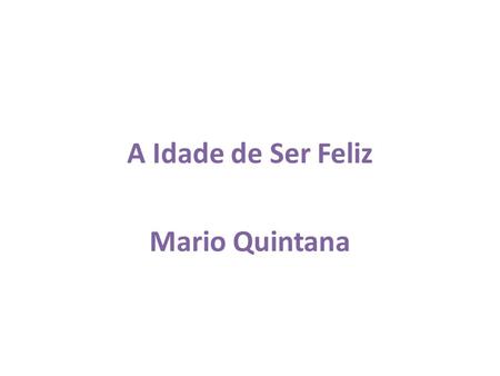 A Idade de Ser Feliz Mario Quintana