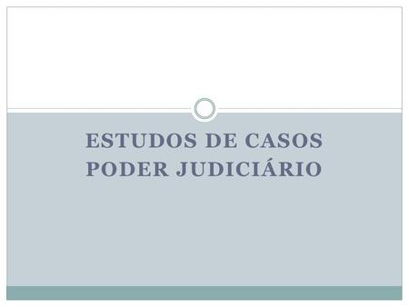 ESTUDOS DE CASOS PODER JUDICIÁRIO