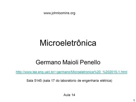 11 Microeletrônica Germano Maioli Penello  Sala 5145 (sala 17 do laboratorio de engenharia.