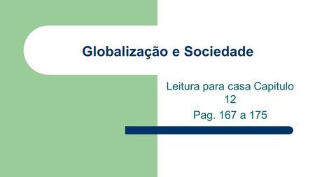 Globalização e Sociedade Leitura para casa Capitulo 12 Pag. 167 a 175.