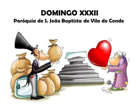 DOMINGO XXXII Paróquia de S. João Baptista de Vila do Conde.