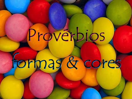 Provérbios Provérbios formas & cores formas & cores.