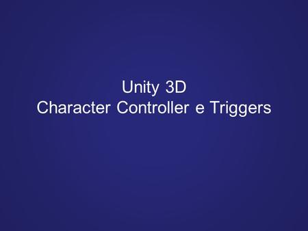 Unity 3D Character Controller e Triggers