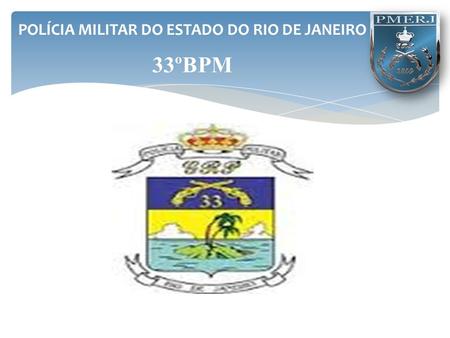 POLÍCIA MILITAR DO ESTADO DO RIO DE JANEIRO 33ºBPM
