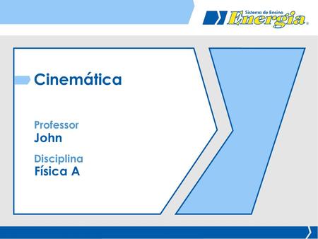 Cinemática Professor John Disciplina Física A.