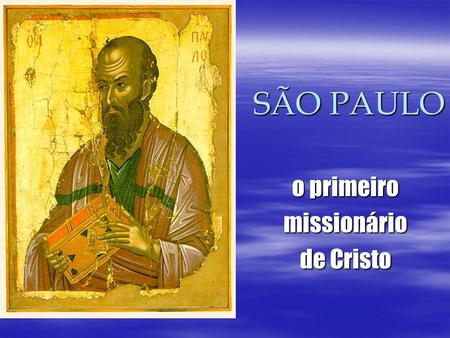 SÃO PAULO SÃO PAULO o primeiro missionário de Cristo.