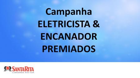 Campanha ELETRICISTA & ENCANADOR PREMIADOS