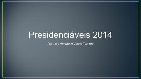 Presidenciáveis 2014 Ana Clara Menezes e Victória Tourinho.